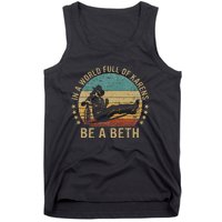 In A World Full Of Karens Be A Beth Tank Top