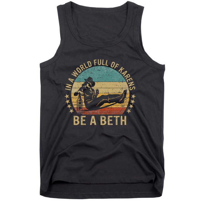 In A World Full Of Karens Be A Beth Tank Top