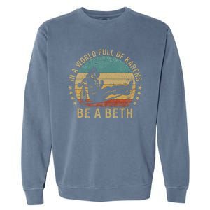 In A World Full Of Karens Be A Beth Garment-Dyed Sweatshirt