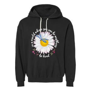 In A World Where You Can Be Anything Be Kind Daisy Garment-Dyed Fleece Hoodie