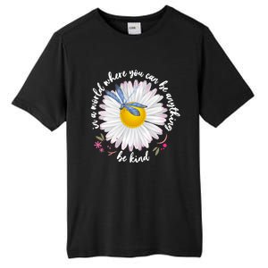 In A World Where You Can Be Anything Be Kind Daisy Tall Fusion ChromaSoft Performance T-Shirt