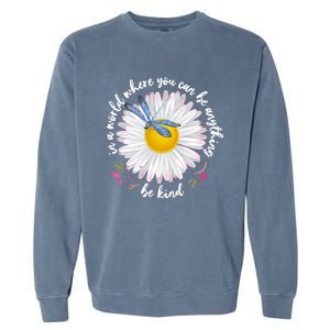 In A World Where You Can Be Anything Be Kind Daisy Garment-Dyed Sweatshirt