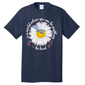 In A World Where You Can Be Anything Be Kind Daisy Tall T-Shirt