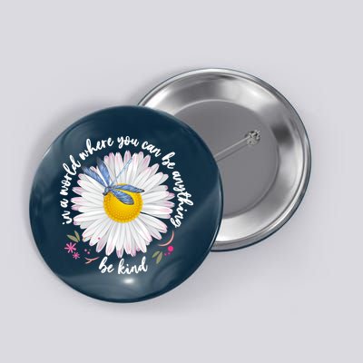 In A World Where You Can Be Anything Be Kind Daisy Button