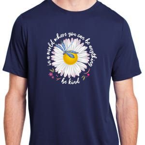 In A World Where You Can Be Anything Be Kind Daisy Adult ChromaSoft Performance T-Shirt