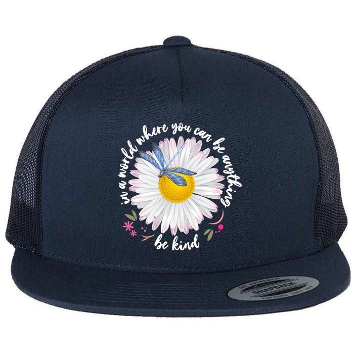 In A World Where You Can Be Anything Be Kind Daisy Flat Bill Trucker Hat