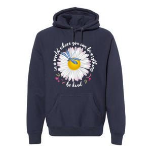 In A World Where You Can Be Anything Be Kind Daisy Premium Hoodie