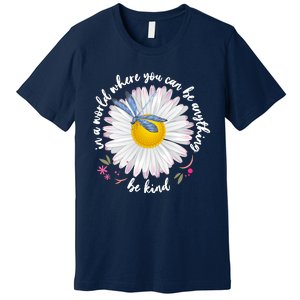 In A World Where You Can Be Anything Be Kind Daisy Premium T-Shirt