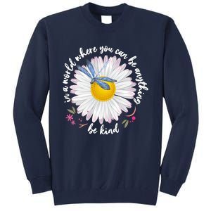 In A World Where You Can Be Anything Be Kind Daisy Tall Sweatshirt