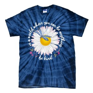 In A World Where You Can Be Anything Be Kind Daisy Tie-Dye T-Shirt