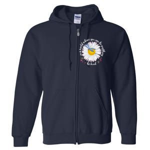 In A World Where You Can Be Anything Be Kind Daisy Full Zip Hoodie