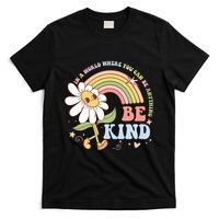 In A World Where You Can Be Anything Be Kind Kindness T-Shirt