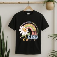 In A World Where You Can Be Anything Be Kind Kindness T-Shirt