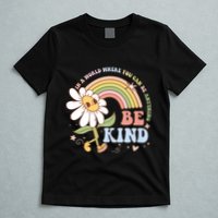 In A World Where You Can Be Anything Be Kind Kindness T-Shirt