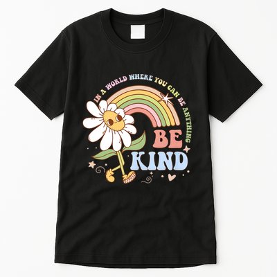In A World Where You Can Be Anything Be Kind Kindness Tall T-Shirt