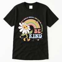 In A World Where You Can Be Anything Be Kind Kindness Tall T-Shirt