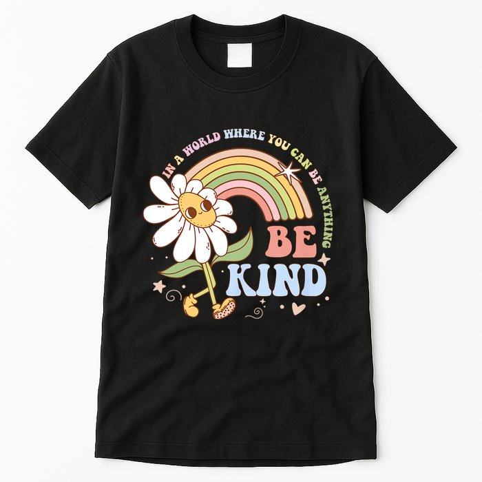 In A World Where You Can Be Anything Be Kind Kindness Tall T-Shirt