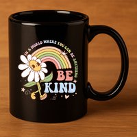 In A World Where You Can Be Anything Be Kind Kindness 11oz C Handle Ceramic Mug