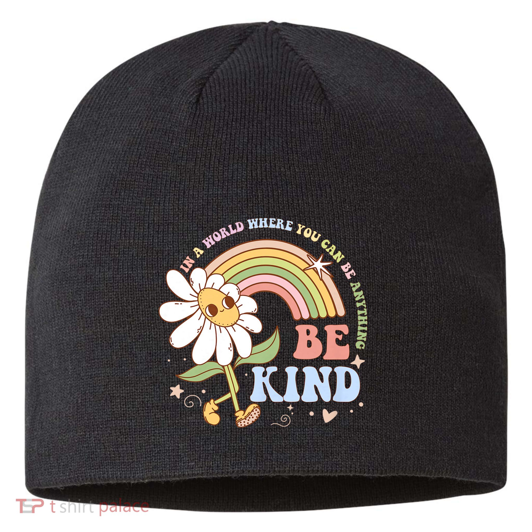 In A World Where You Can Be Anything Be Kind Kindness Sustainable Beanie