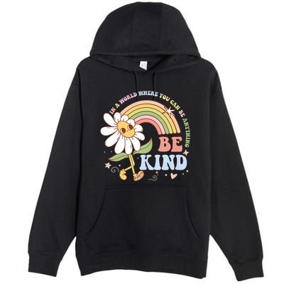 In A World Where You Can Be Anything Be Kind Kindness Premium Pullover Hoodie