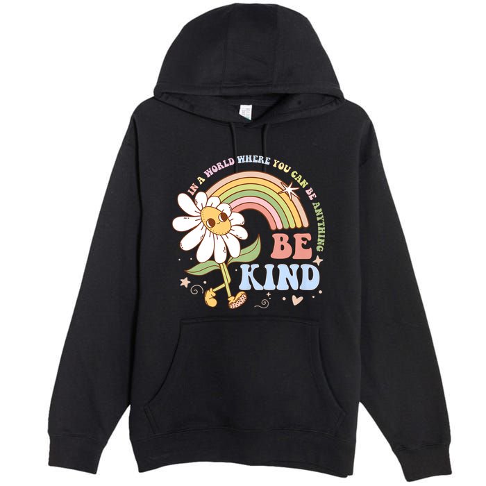 In A World Where You Can Be Anything Be Kind Kindness Premium Pullover Hoodie