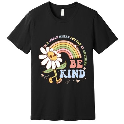 In A World Where You Can Be Anything Be Kind Kindness Premium T-Shirt