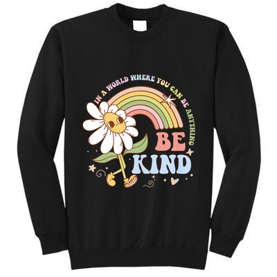 In A World Where You Can Be Anything Be Kind Kindness Tall Sweatshirt