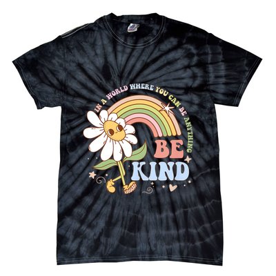 In A World Where You Can Be Anything Be Kind Kindness Tie-Dye T-Shirt