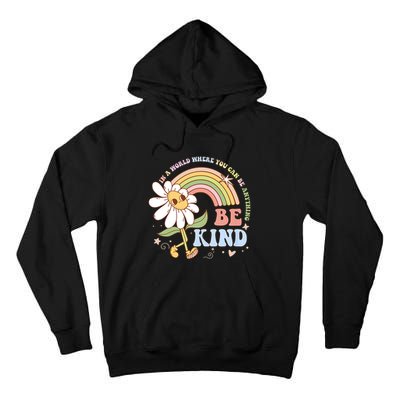 In A World Where You Can Be Anything Be Kind Kindness Tall Hoodie