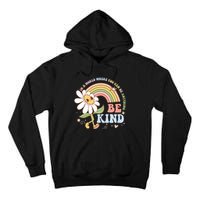 In A World Where You Can Be Anything Be Kind Kindness Tall Hoodie