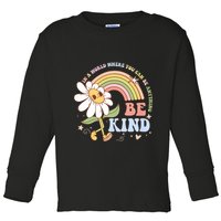 In A World Where You Can Be Anything Be Kind Kindness Toddler Long Sleeve Shirt