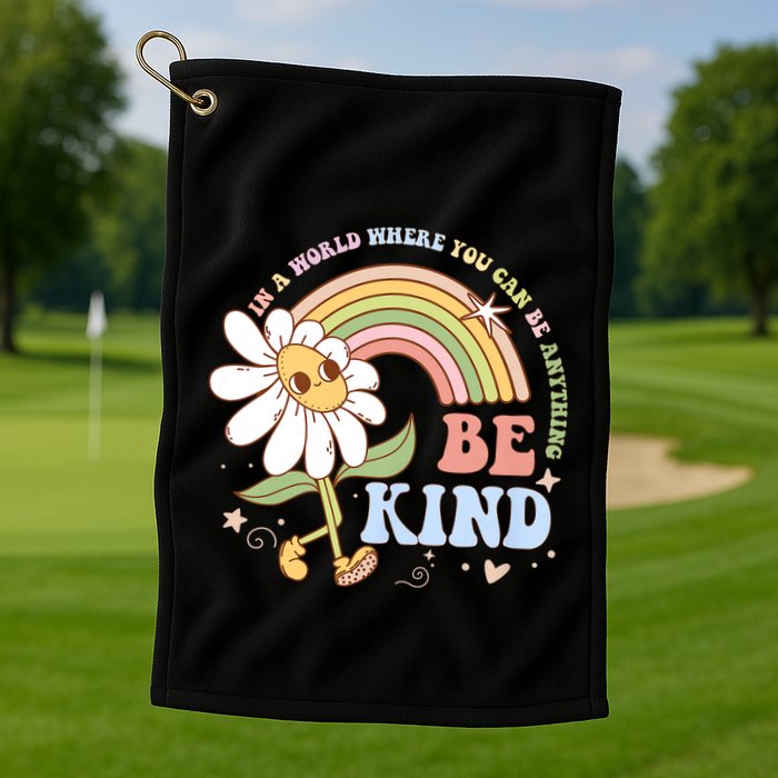 In A World Where You Can Be Anything Be Kind Kindness Golf Towel