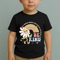 In A World Where You Can Be Anything Be Kind Kindness Toddler T-Shirt