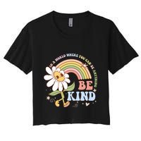 In A World Where You Can Be Anything Be Kind Kindness Crop Top