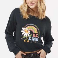 In A World Where You Can Be Anything Be Kind Kindness Cropped Pullover Crew