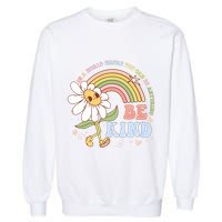 In A World Where You Can Be Anything Be Kind Kindness Garment-Dyed Sweatshirt