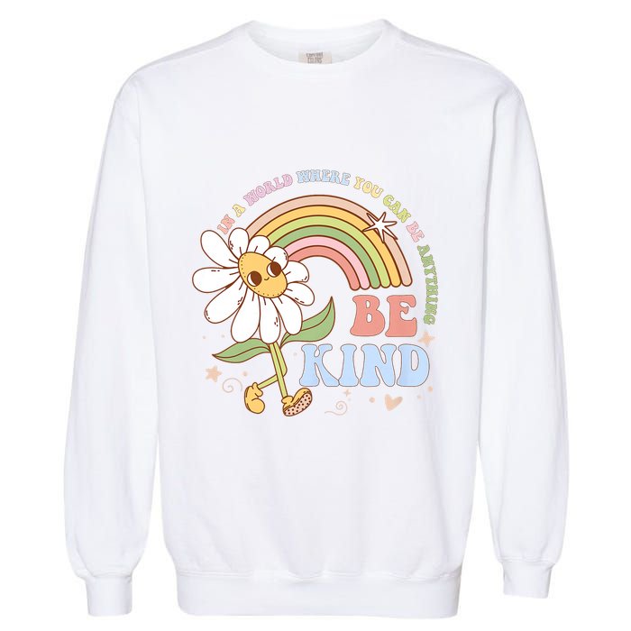 In A World Where You Can Be Anything Be Kind Kindness Garment-Dyed Sweatshirt