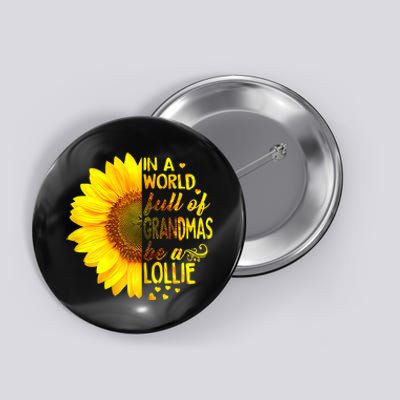 In A World Full Of Grandmas Be A Lollie Sunflower Mothers Day Button