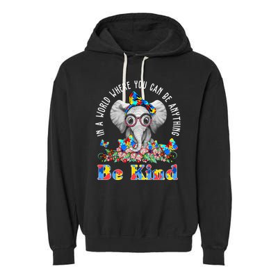 In A World Where You Can Be Anything Be Kind Autism Elephant Garment-Dyed Fleece Hoodie
