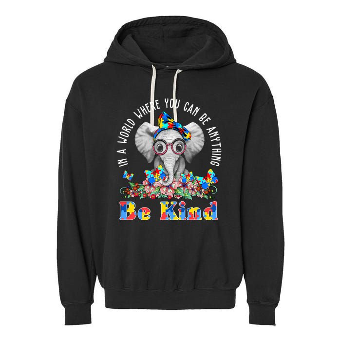 In A World Where You Can Be Anything Be Kind Autism Elephant Garment-Dyed Fleece Hoodie