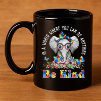 In A World Where You Can Be Anything Be Kind Autism Elephant 11oz C Handle Ceramic Mug