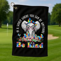 In A World Where You Can Be Anything Be Kind Autism Elephant Golf Towel