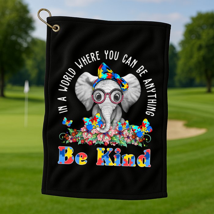 In A World Where You Can Be Anything Be Kind Autism Elephant Golf Towel