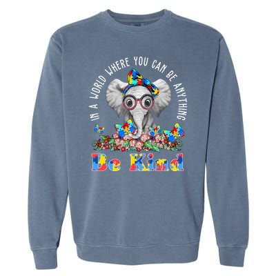 In A World Where You Can Be Anything Be Kind Autism Elephant Garment-Dyed Sweatshirt