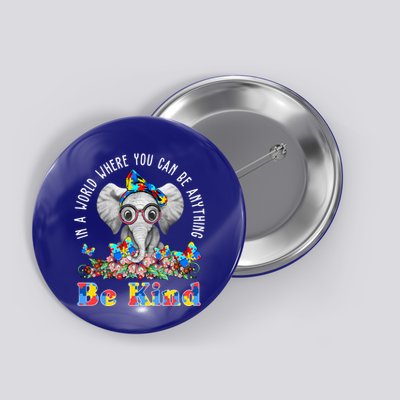 In A World Where You Can Be Anything Be Kind Autism Elephant Button