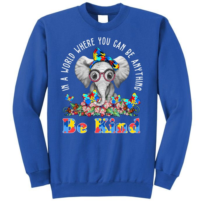 In A World Where You Can Be Anything Be Kind Autism Elephant Tall Sweatshirt