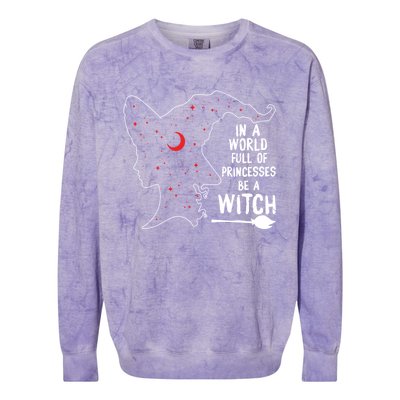 In A World Full Of Princesses Be A Witch Halloween Season Gift Colorblast Crewneck Sweatshirt