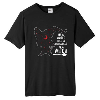 In A World Full Of Princesses Be A Witch Halloween Season Gift Tall Fusion ChromaSoft Performance T-Shirt