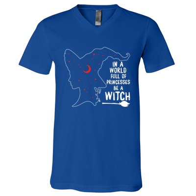 In A World Full Of Princesses Be A Witch Halloween Season Gift V-Neck T-Shirt