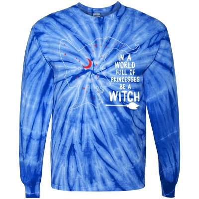 In A World Full Of Princesses Be A Witch Halloween Season Gift Tie-Dye Long Sleeve Shirt